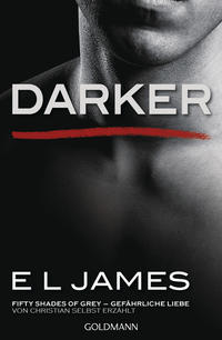 Darker - Fifty Shades of Grey. Gefährliche Liebe von Christian selbst erzählt